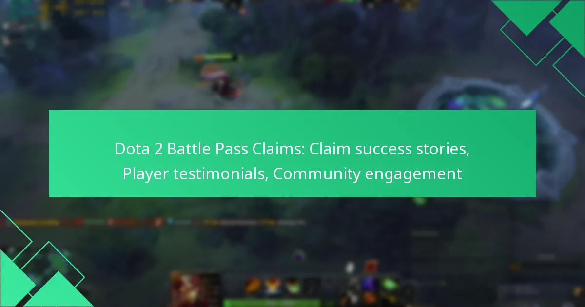 Dota 2 Battle Pass Claims: Claim success stories, Player testimonials, Community engagement