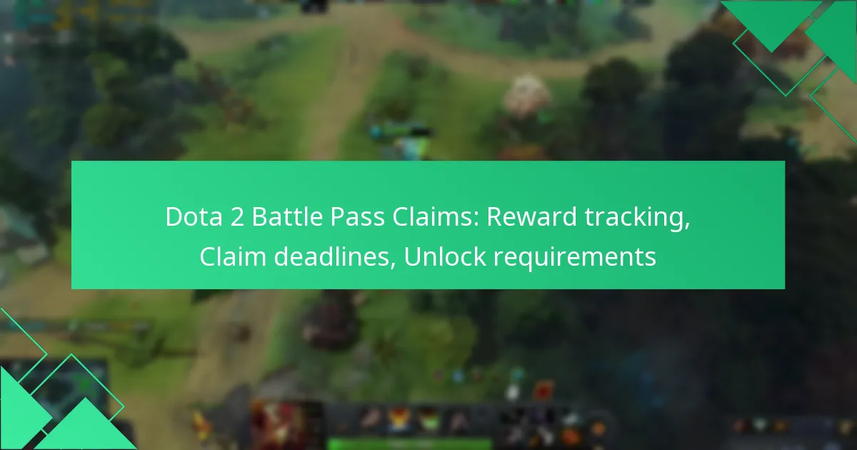 Dota 2 Battle Pass Claims: Reward tracking, Claim deadlines, Unlock requirements