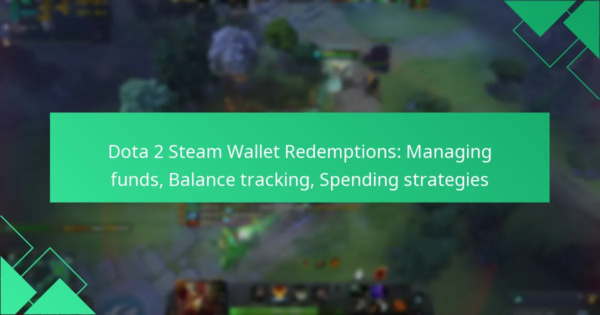 Dota 2 Steam Wallet Redemptions: Managing funds, Balance tracking, Spending strategies