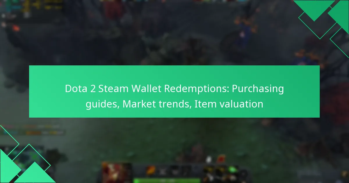 Dota 2 Steam Wallet Redemptions: Purchasing guides, Market trends, Item valuation