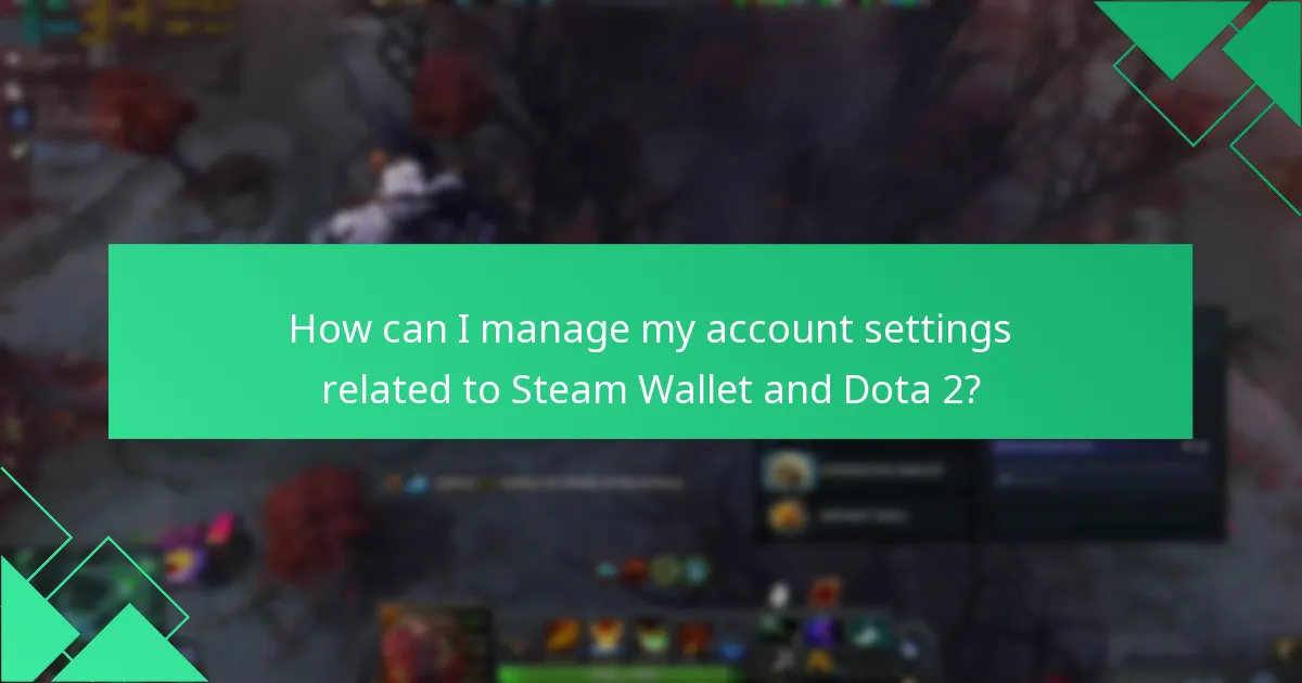 How can I manage my account settings related to Steam Wallet and Dota 2?