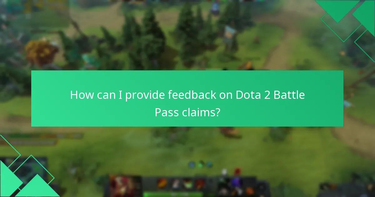 How can I provide feedback on Dota 2 Battle Pass claims?