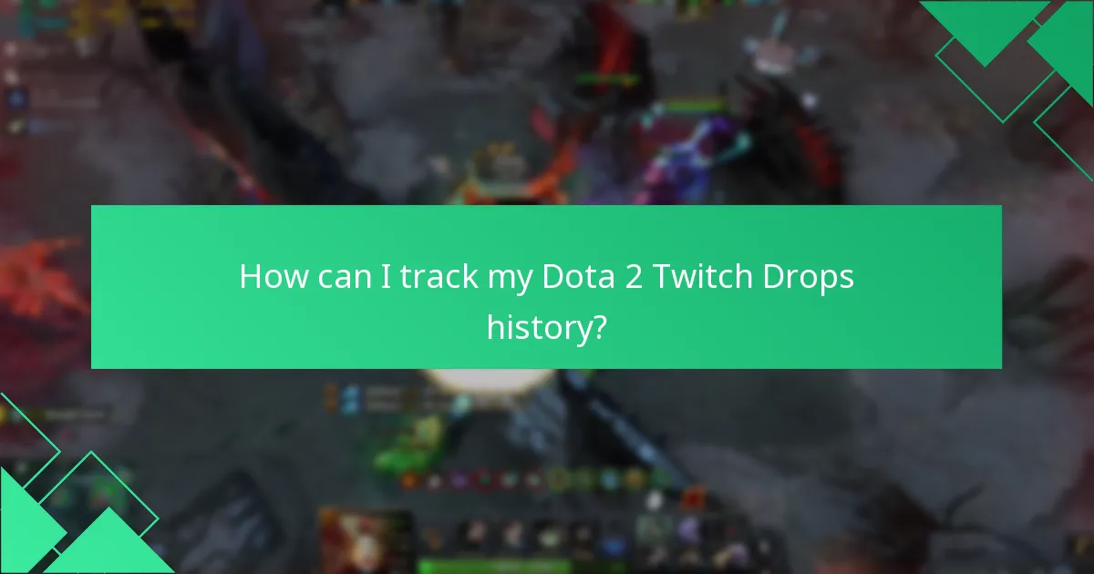 How can I track my Dota 2 Twitch Drops history?