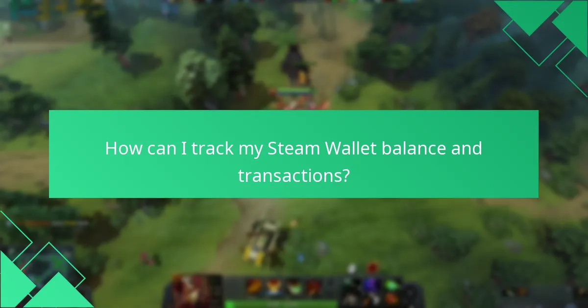How can I track my Steam Wallet balance and transactions?