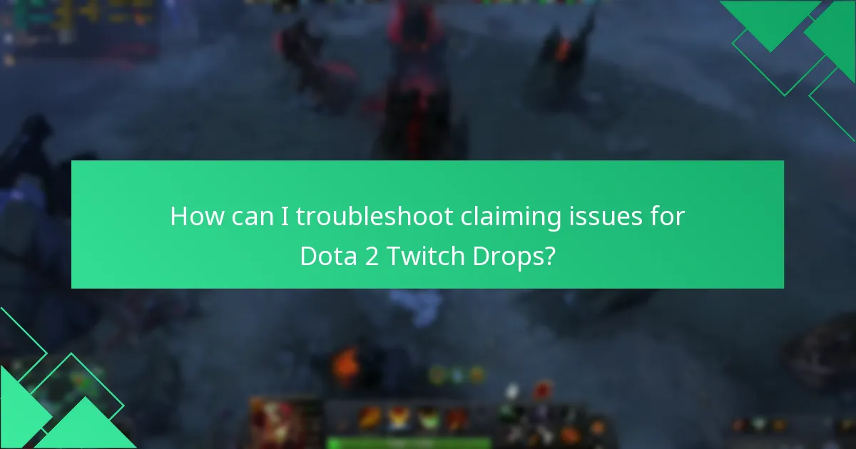 How can I troubleshoot claiming issues for Dota 2 Twitch Drops?