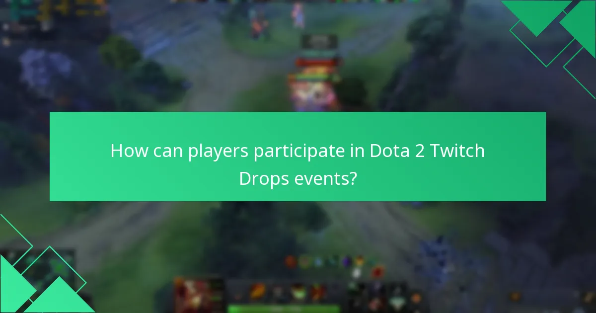 How can players participate in Dota 2 Twitch Drops events?