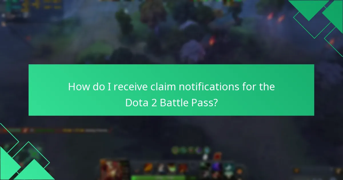 How do I receive claim notifications for the Dota 2 Battle Pass?
