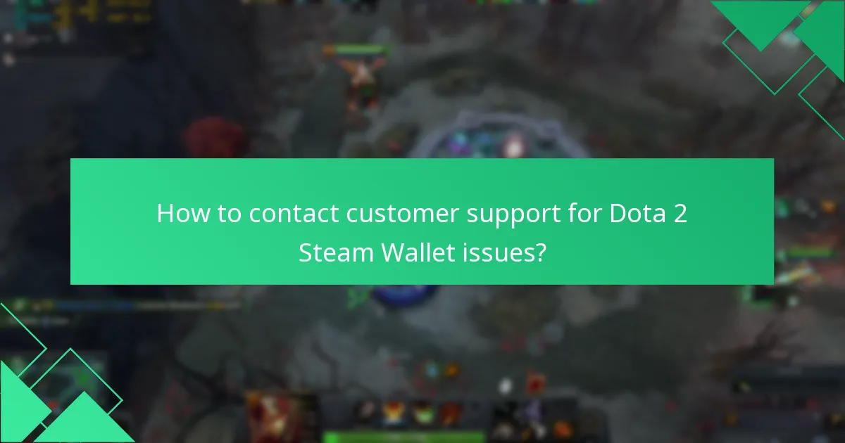 How to contact customer support for Dota 2 Steam Wallet issues?
