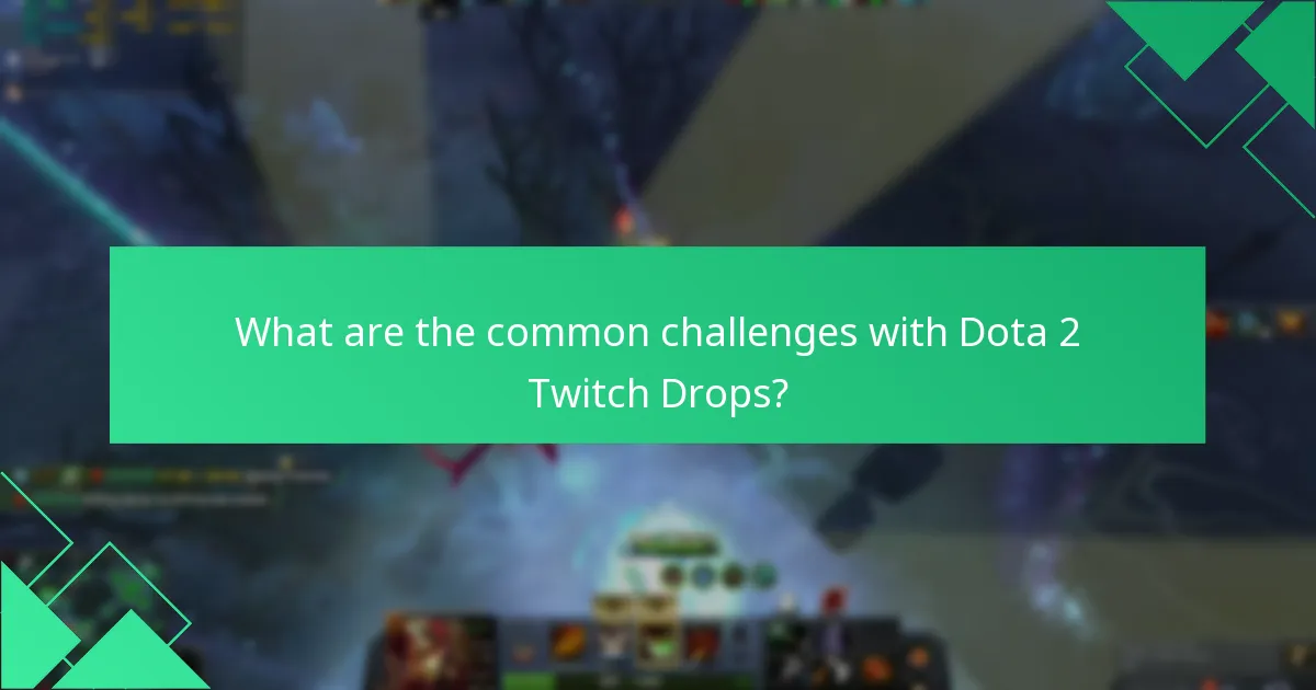 What are the common challenges with Dota 2 Twitch Drops?