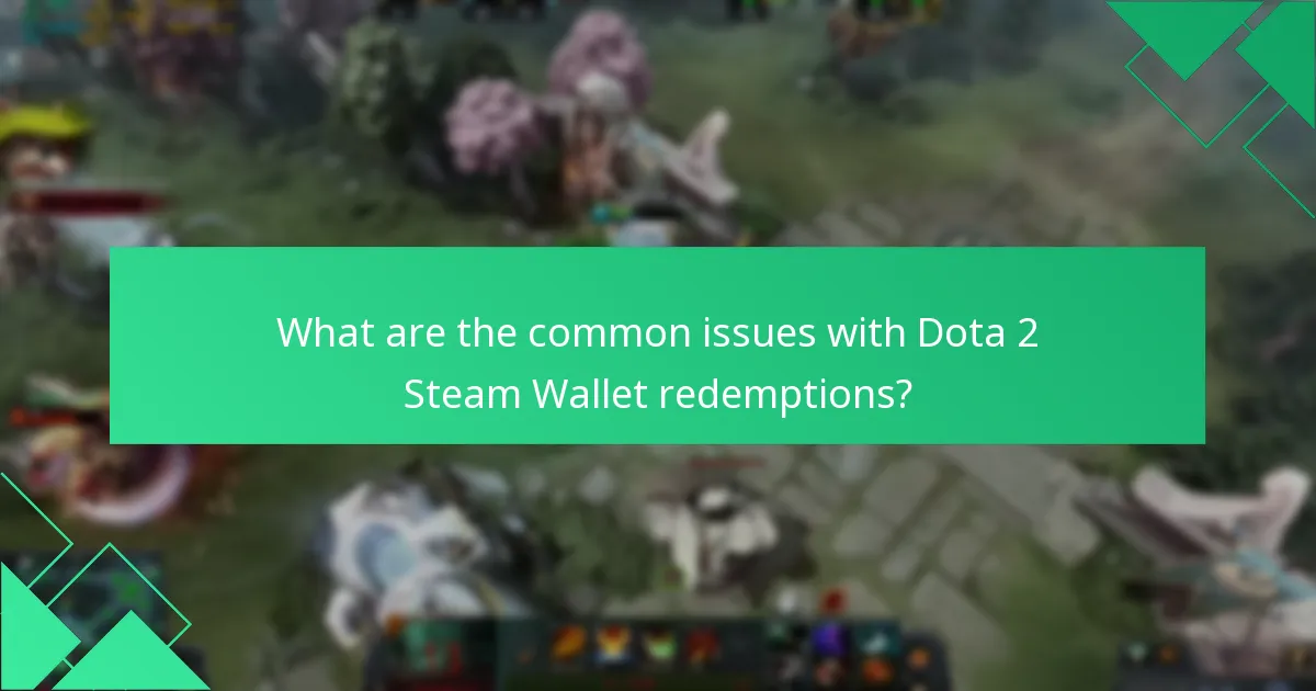 What are the common issues with Dota 2 Steam Wallet redemptions?