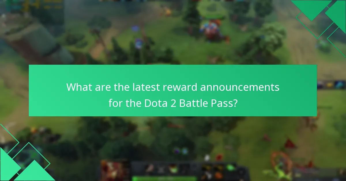What are the latest reward announcements for the Dota 2 Battle Pass?