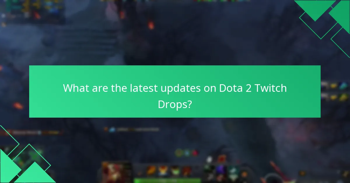 What are the latest updates on Dota 2 Twitch Drops?