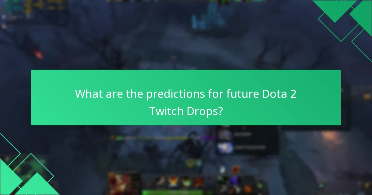 What are the predictions for future Dota 2 Twitch Drops?