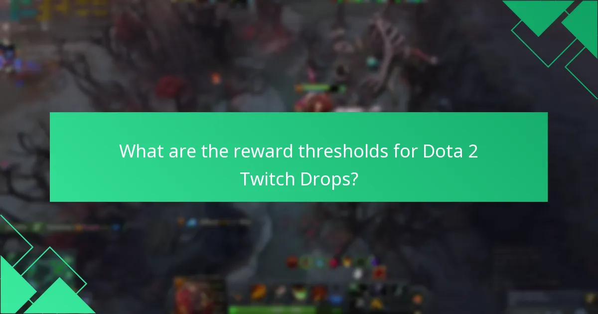 What are the reward thresholds for Dota 2 Twitch Drops?