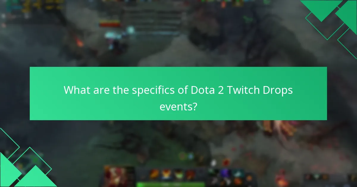What are the specifics of Dota 2 Twitch Drops events?