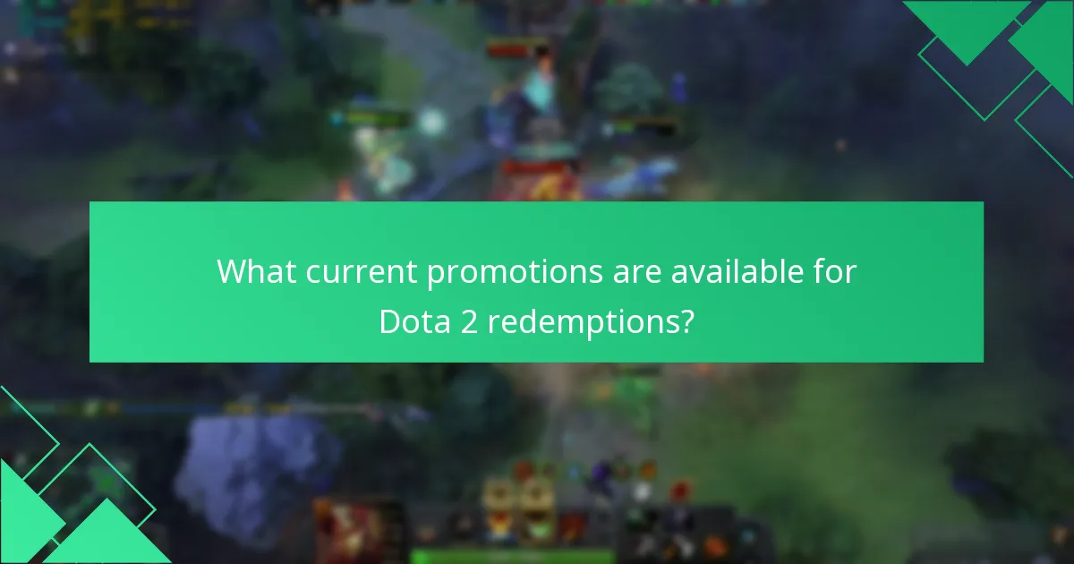 What current promotions are available for Dota 2 redemptions?