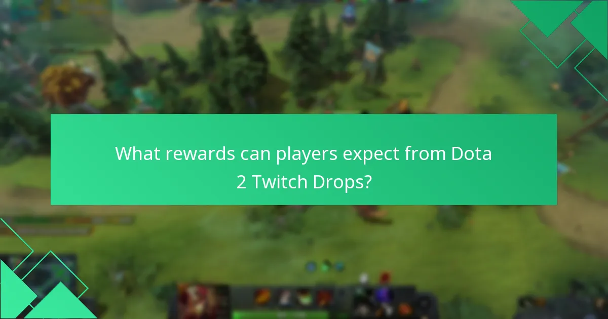 What rewards can players expect from Dota 2 Twitch Drops?