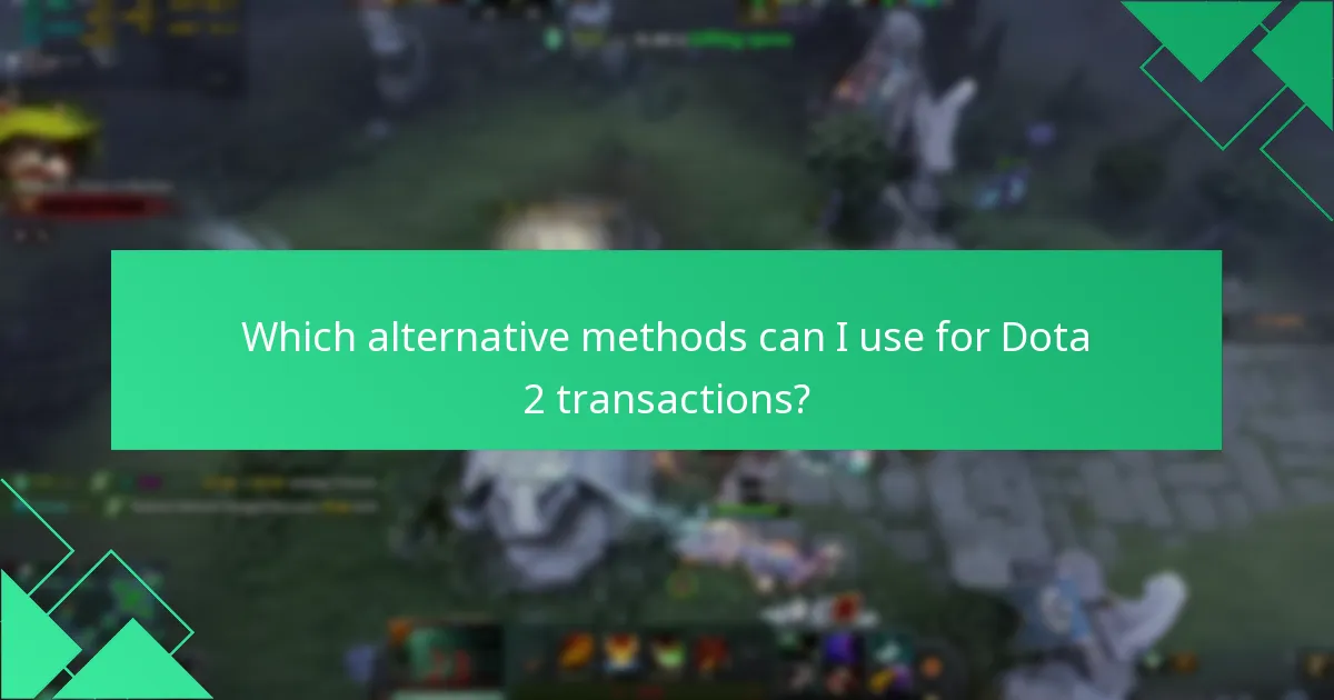 Which alternative methods can I use for Dota 2 transactions?