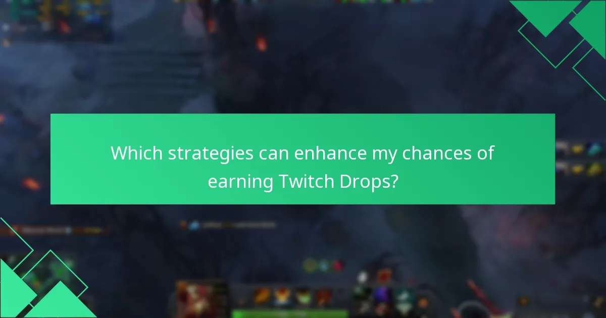 Which strategies can enhance my chances of earning Twitch Drops?