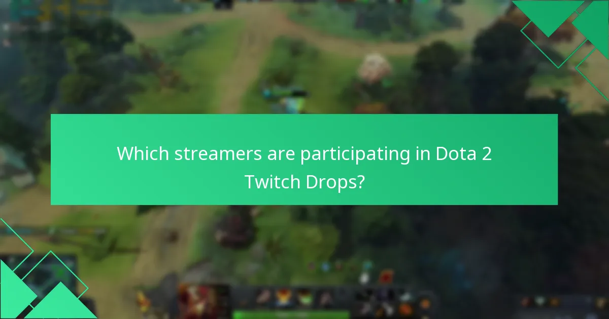 Which streamers are participating in Dota 2 Twitch Drops?